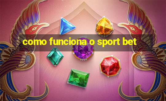 como funciona o sport bet