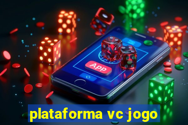 plataforma vc jogo