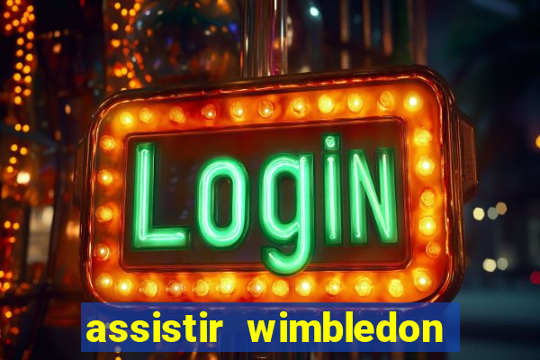 assistir wimbledon ao vivo