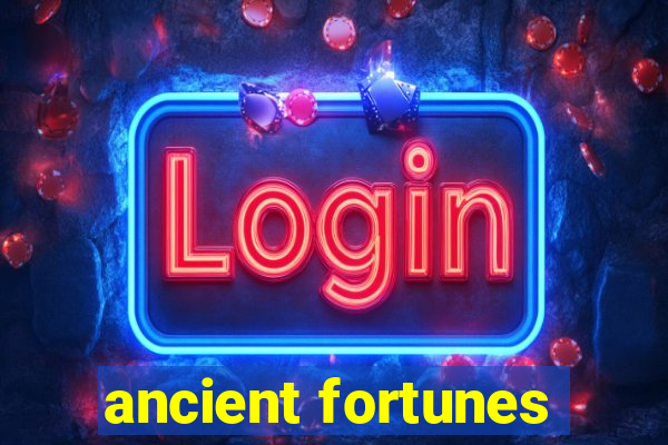 ancient fortunes