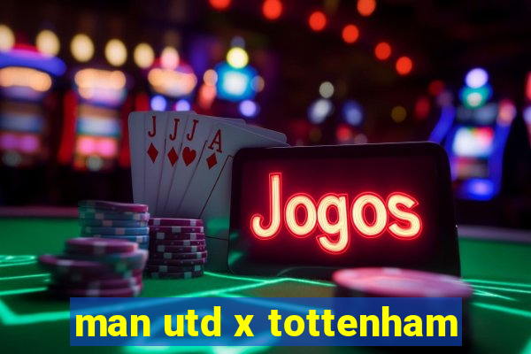 man utd x tottenham