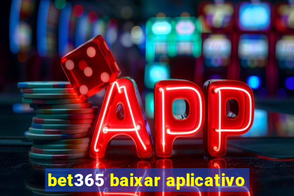 bet365 baixar aplicativo