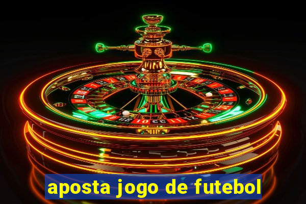 aposta jogo de futebol