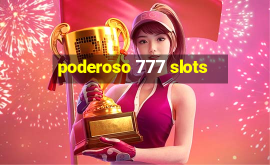 poderoso 777 slots