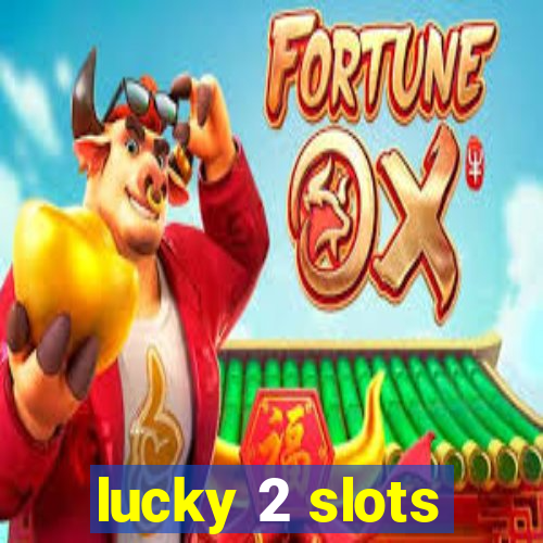 lucky 2 slots