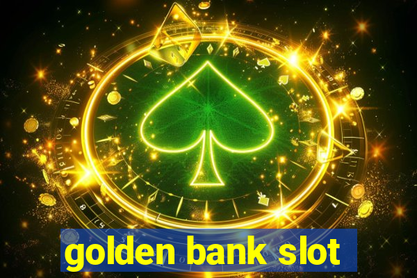 golden bank slot