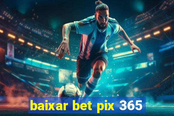 baixar bet pix 365