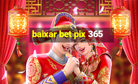 baixar bet pix 365