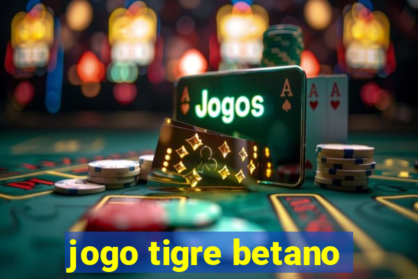 jogo tigre betano