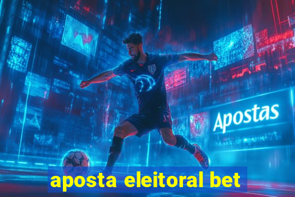 aposta eleitoral bet