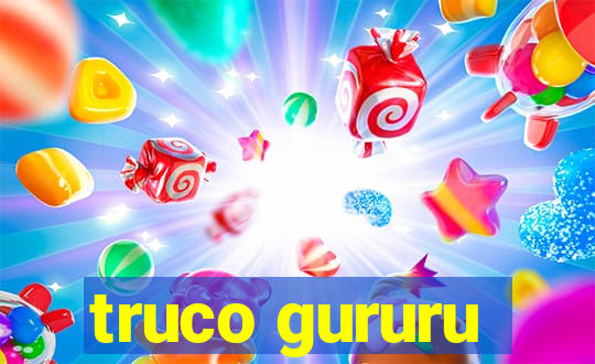 truco gururu