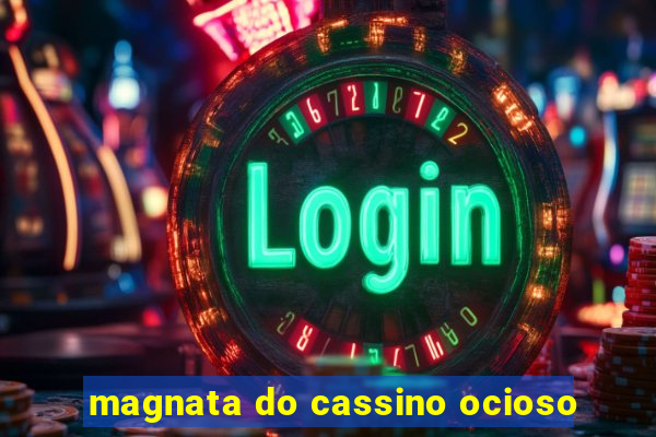 magnata do cassino ocioso