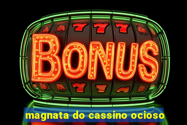 magnata do cassino ocioso