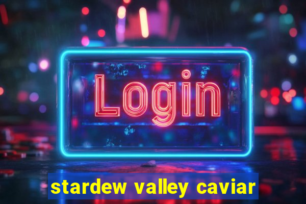 stardew valley caviar