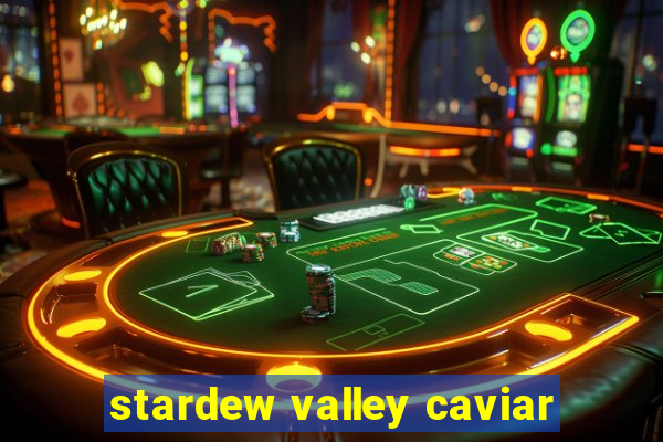 stardew valley caviar