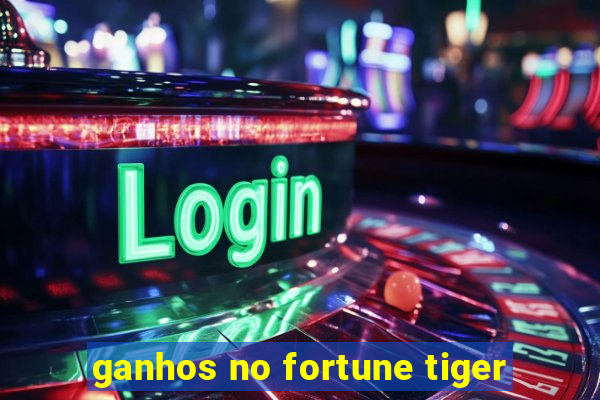 ganhos no fortune tiger