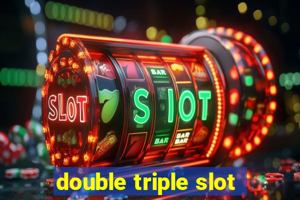 double triple slot