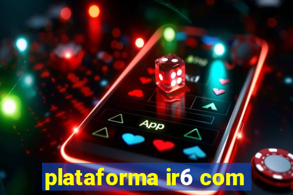 plataforma ir6 com