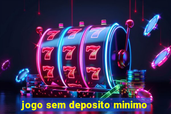 jogo sem deposito minimo