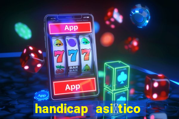 handicap asi谩tico 0.0 0 5