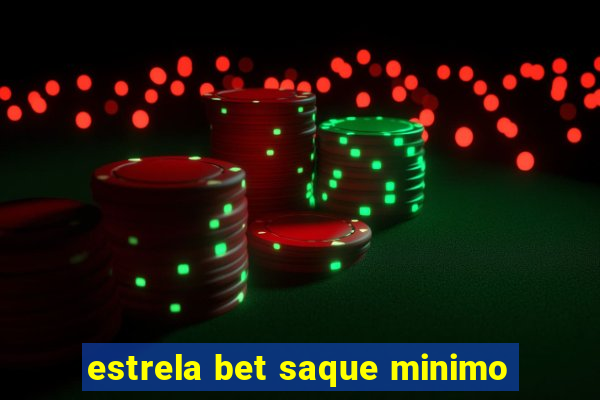 estrela bet saque minimo