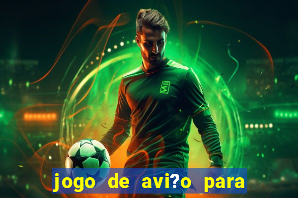 jogo de avi?o para ganhar dinheiro