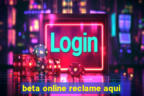 beta online reclame aqui