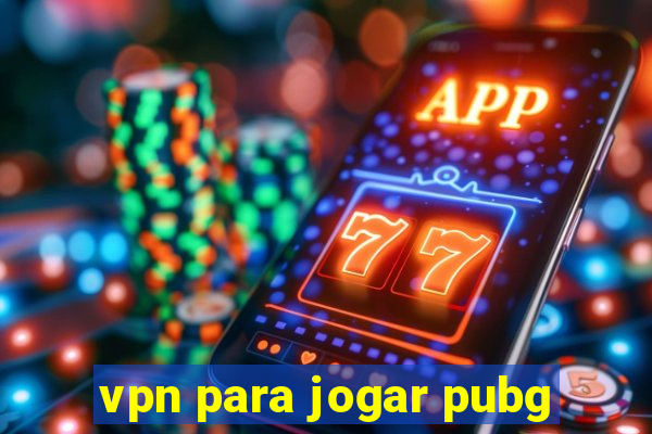 vpn para jogar pubg