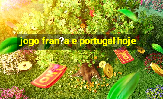 jogo fran?a e portugal hoje