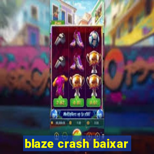 blaze crash baixar