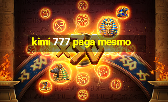 kimi 777 paga mesmo