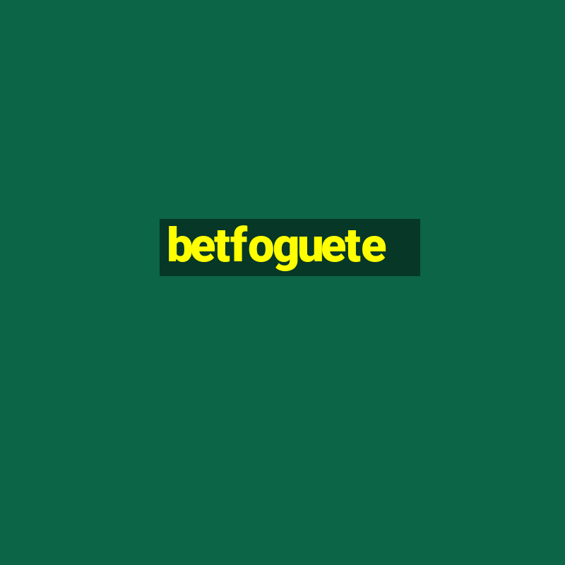 betfoguete