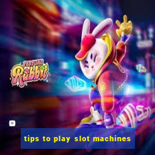 tips to play slot machines