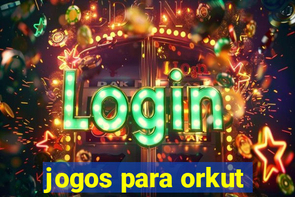 jogos para orkut