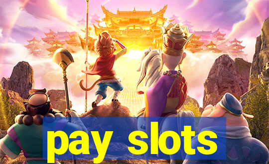 pay slots