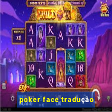 poker face tradução