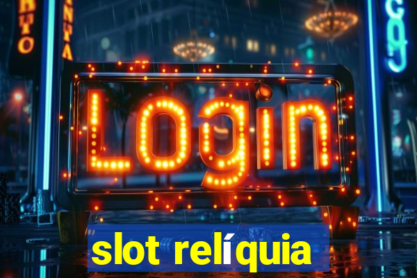 slot relíquia