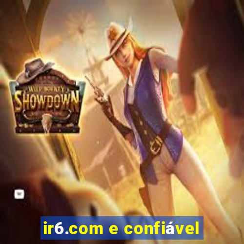 ir6.com e confiável