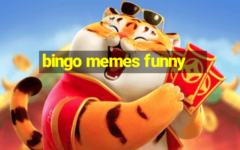 bingo memes funny