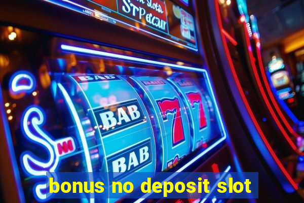 bonus no deposit slot