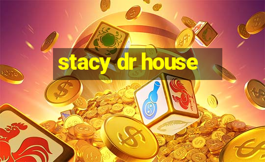 stacy dr house