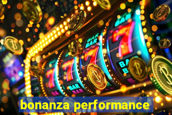 bonanza performance