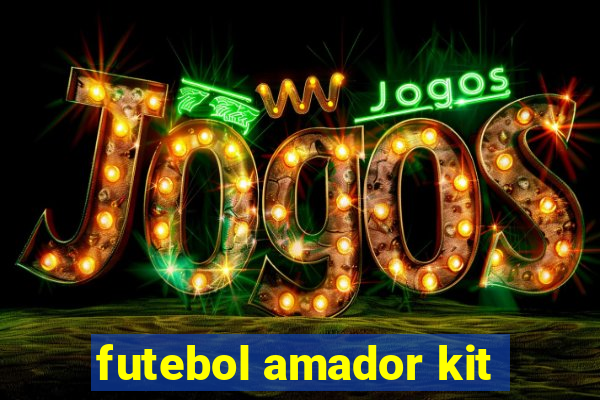 futebol amador kit