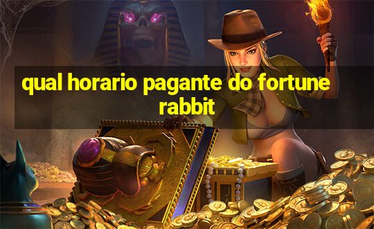 qual horario pagante do fortune rabbit