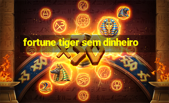 fortune tiger sem dinheiro