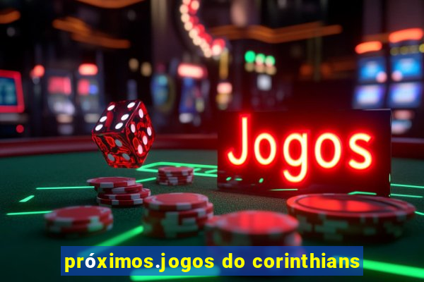 próximos.jogos do corinthians