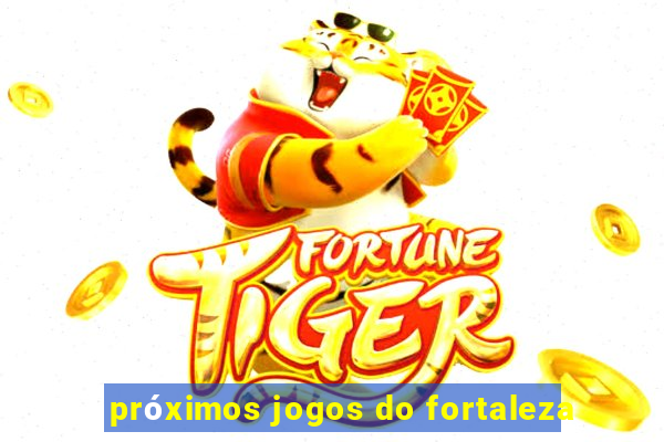 próximos jogos do fortaleza