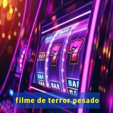 filme de terror pesado