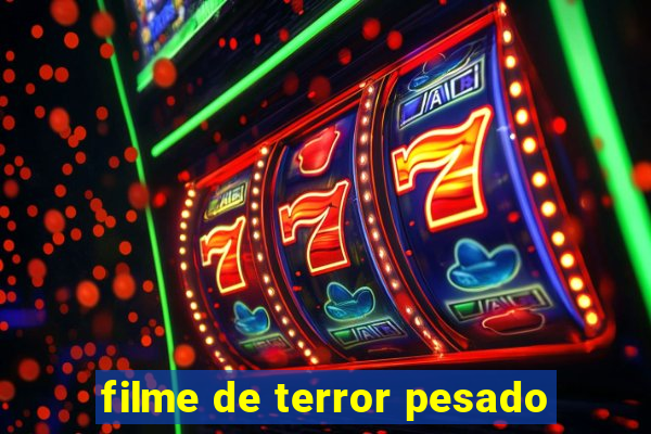 filme de terror pesado