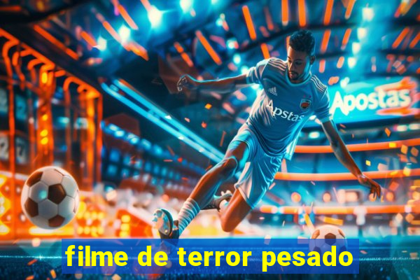 filme de terror pesado